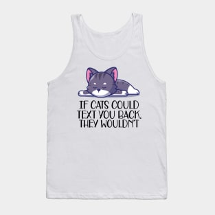 Cat - If cat could text you. They  wouldn't Tank Top